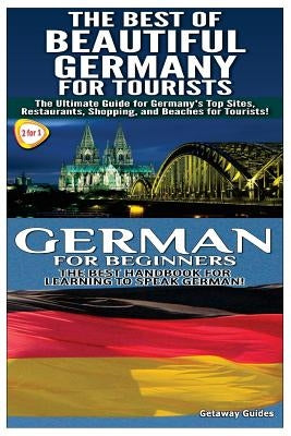 The Best of Beautiful Germany for Tourists & German for Beginners by Guides, Getaway