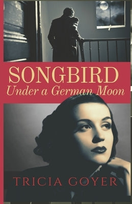 Songbird Under a German Moon by Goyer, Tricia