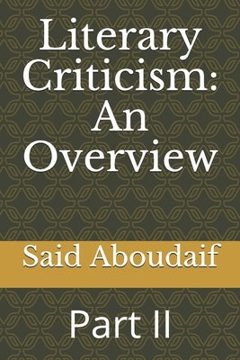 Literary Criticism: An Overview: Part II by Aboudaif, Said Ahmed