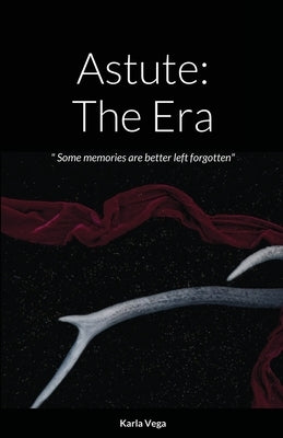 Astute: The Era: Some memories are better left forgotten by Vega, Karla