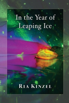 In the Year of Leaping Ice by Kinzel, Ria