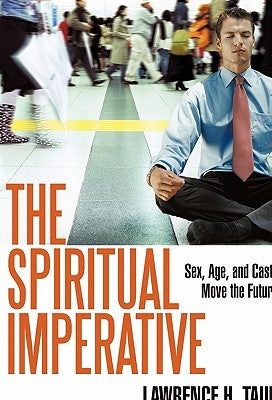 The Spiritual Imperative: Sex, Age, and Caste Move the Future by Taub, Lawrence H.