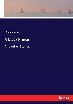 A black Prince: And other Stories by Anonymous
