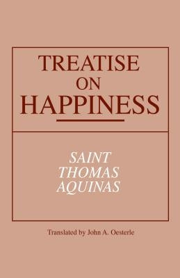 Treatise on Happiness by Aquinas, Thomas