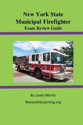 New York State Municipal Firefighter Exam Review Guide by Morris, Lewis