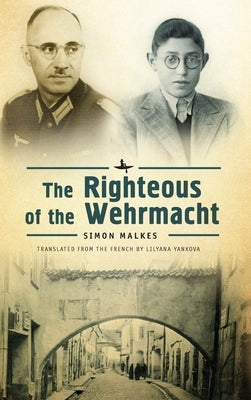 The Righteous of the Wehrmacht by Malkes, Simon