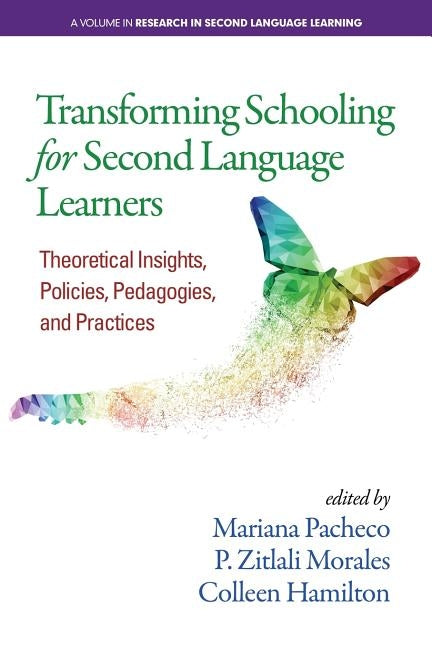 Transforming Schooling for Second Language Learners: Theoretical Insights, Policies, Pedagogies, and Practices by Pacheco, Mariana