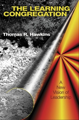 The Learning Congregation: A New Vision of Leadership by Hawkins, Thomas