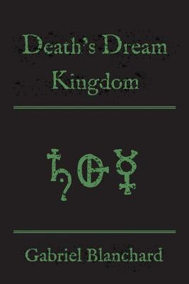 Death's Dream Kingdom by Blanchard, Gabriel