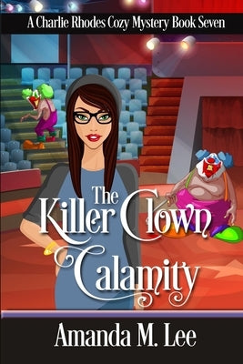 The Killer Clown Calamity by Lee, Amanda M.