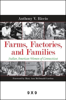 Farms, Factories, and Families: Italian American Women of Connecticut by Riccio, Anthony V.