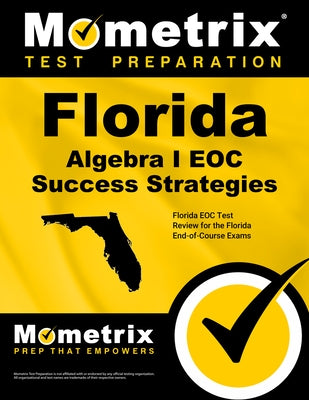 Florida Algebra I Eoc Success Strategies Study Guide: Florida Eoc Test Review for the Florida End-Of-Course Exams by Florida Eoc Exam Secrets Test Prep