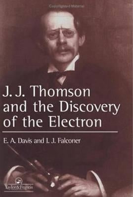 J.J. Thompson and the Discovery of the Electron by Davis, E. A.