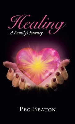 Healing: A Family's Journey by Beaton, Peg