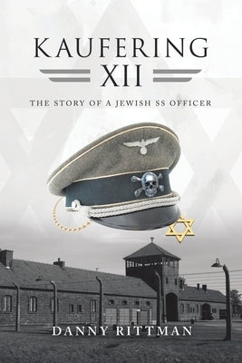 Kaufering Xii: The Story of a Jewish Ss Officer by Rittman, Danny