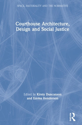 Courthouse Architecture, Design and Social Justice by Duncanson, Kirsty