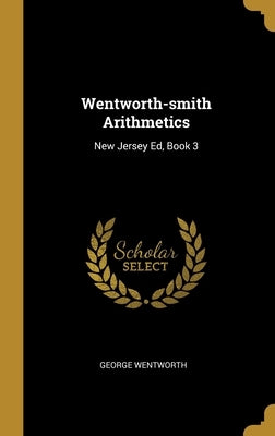 Wentworth-smith Arithmetics: New Jersey Ed, Book 3 by Wentworth, George