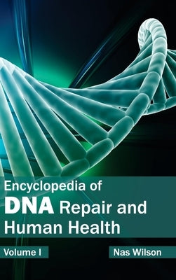 Encyclopedia of DNA Repair and Human Health: Volume I by Wilson, Nas