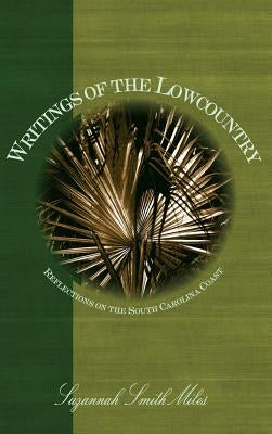 Writings of the Lowcountry: Reflections on the South Carolina Coast by Miles, Suzannah Smith