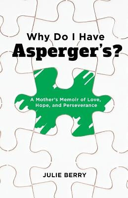 Why Do I Have Asperger's?: A Mother's Memoir of Love, Hope, and Perseverance by Berry, Julie
