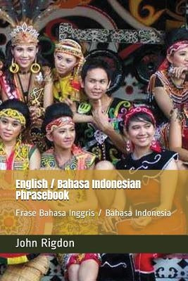 English / Bahasa Indonesian Phrasebook: Frase Bahasa Inggris / Bahasa Indonesia by Rigdon, John C.