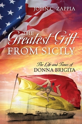 The Greatest Gift from Sicily: The Life and Times of Donna Brigita by Zappia, John C.