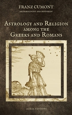 Astrology and Religion among the Greeks and Romans by Cumont, Franz