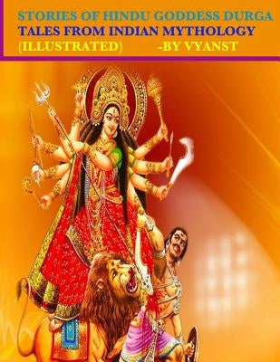 Stories of Hindu Goddess Durga (Illustrated): Tales from Indian Mythology by G, Gurivi