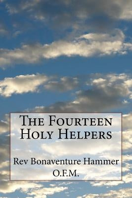 The Fourteen Holy Helpers by Hammer O. F. M., Bonaventure