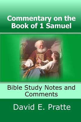 Commentary on the Book of 1 Samuel: Bible Study Notes and Comments by Pratte, David E.