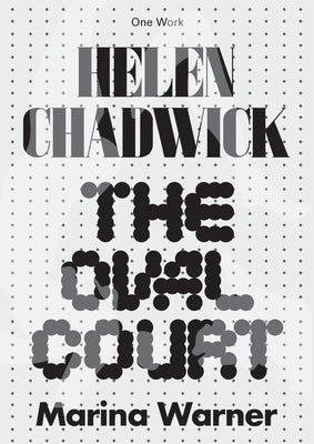Helen Chadwick: The Oval Court by Warner, Marina