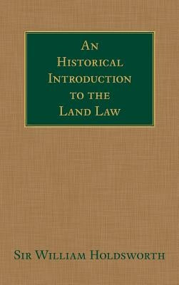 An Historical Introduction to the Land Law by Holdsworth, William Searle