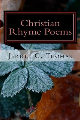 Christian Rhyme Poems: Inspiring For The Soul by Thomas, Jerrel C.
