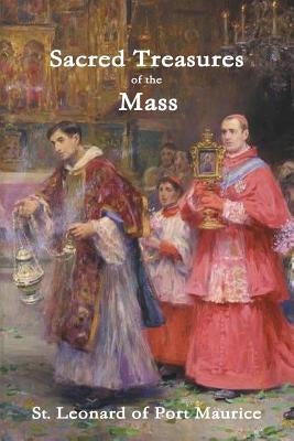 Sacred Treasures of the Mass by Port Maurice, St Leonard of
