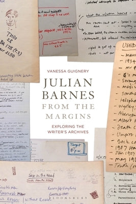 Julian Barnes from the Margins: Exploring the Writer's Archives by Guignery, Vanessa