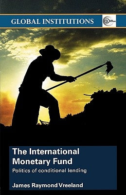 The International Monetary Fund (Imf): Politics of Conditional Lending by Vreeland, James Raymond