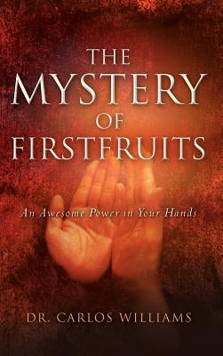 The Mystery of Firstfruits by Williams, Carlos