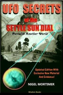 UFO Secrets Of The Settle Sun Dial: Portal to another World by Mortimer, Nigel