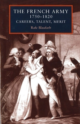 The French Army 1750-1820 by Blaufarb, Rafe