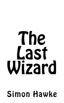 The Last Wizard by Hawke, Simon