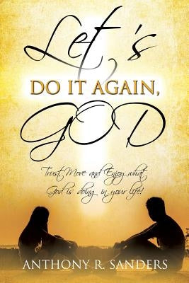 Let's Do It Again, God by Sanders, Anthony R.