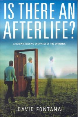 Is There an Afterlife?: A Comprehensive Overview of the Evidence by Fontana, David