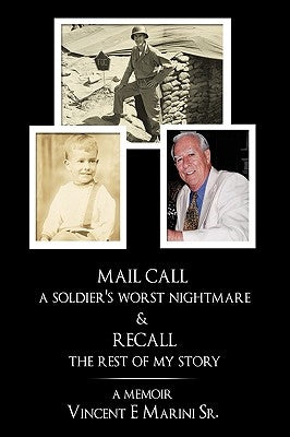 Mail Call a Soldier's Worst Nightmare & Recall the Rest of My Story: A Memoir by Marini, Vincent E., Sr.