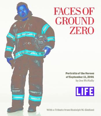 Faces of Ground Zero: Portraits of the Heroes of September 11, 2001 by Life Magazine