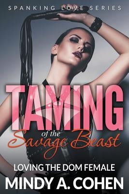 Taming Of the Savage Beast: Loving the Dom Female (Spanking Love Series) by Cohen, Mindy a.
