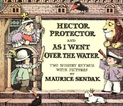 Hector Protector and as I Went Over the Water: Two Nursery Rhymes by Sendak, Maurice