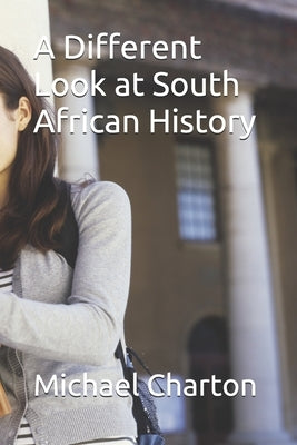 A Different Look at South African History by Charton, Michael