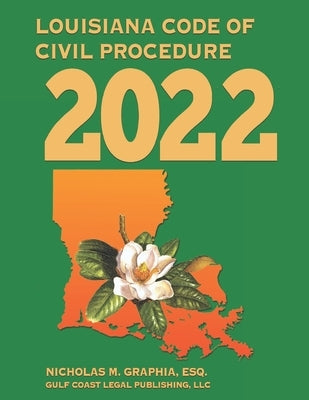 Louisiana Code of Civil Procedure 2022 by Graphia, Nicholas M.