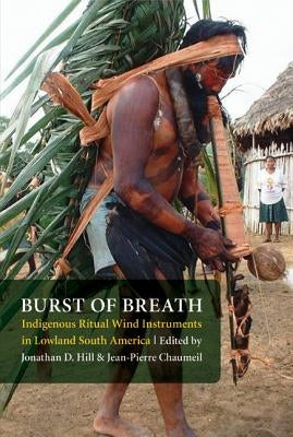 Burst of Breath: Indigenous Ritual Wind Instruments in Lowland South America by Vivian, Robert