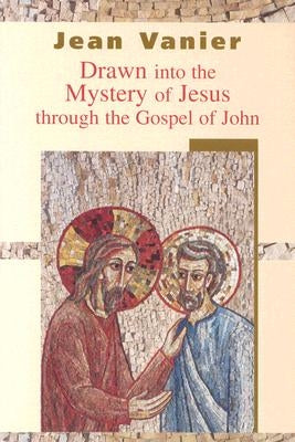 Drawn Into the Mystery of Jesus Through the Gospel of John by Vanier, Jean